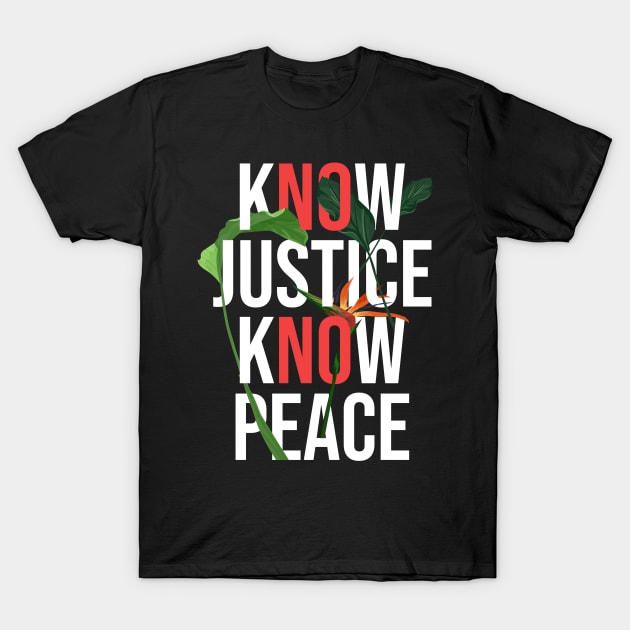 know justice know peace, No justice No peace T-Shirt by heidiki.png